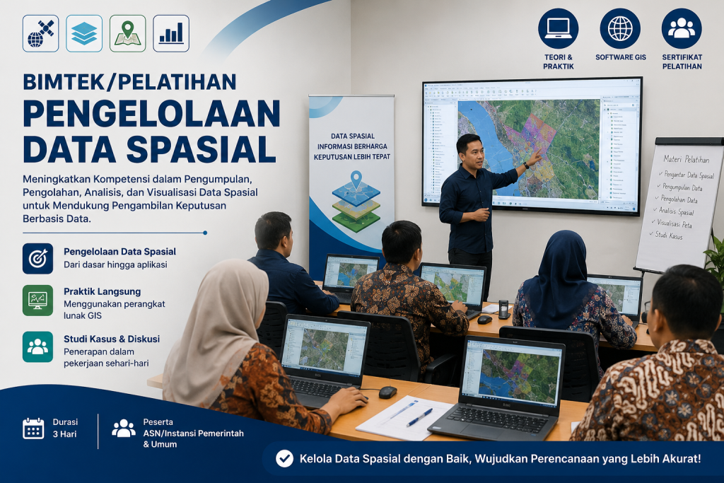 Bimtek Pengelolaan Data Spasial Nasional, pelatihan GIS dan geospasial untuk ASN, pemerintah daerah, dan instansi dalam meningkatkan kompetensi pengumpulan data, analisis spasial, pemetaan digital, serta pengambilan keputusan berbasis data.